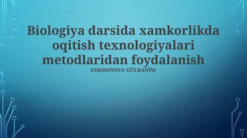 Biologiya darsida xamkorlikda oqitish texnologiyalari metodlaridan foydalanish 1