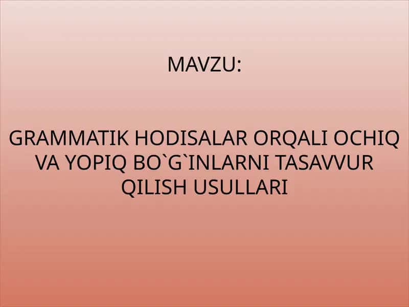 Grammatik hodisalar orqali ochiq va yopiq bo`g`inlarni tasavvur qilish usullari 1