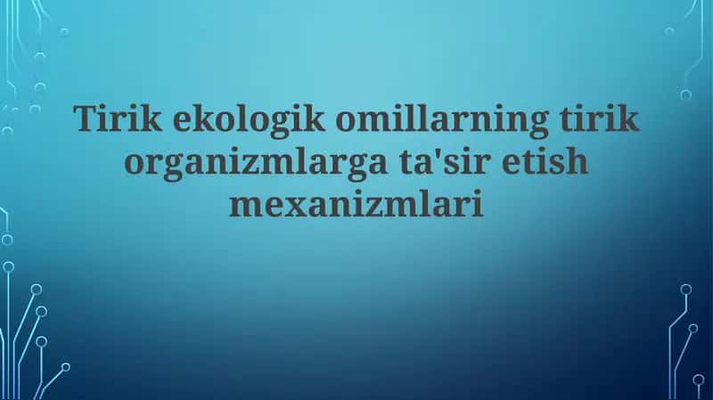 Tirik ekologik omillarning tirik organizmlarga ta'sir etish mexanizmlari 1