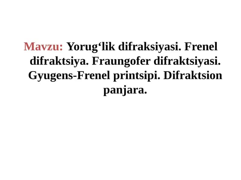 Yorug‘likdifraksiyasi.Freneldifraktsiya.Fraungoferdifraktsiyasi.Gyugens-Frenelprintsipi.Difraktsionpanjara 1