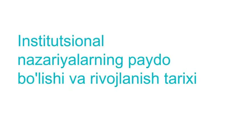 Institutsional nazariyalarning paydo bo'lishi va rivojlanishi tarixi 1