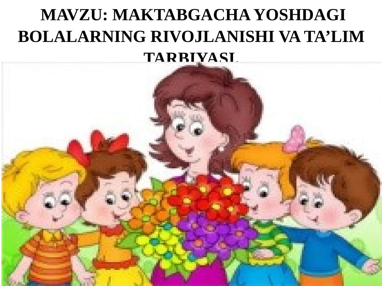 MAKTABGACHA YOSHDAGI BOLALARNING RIVOJLANISHI VA TA’LIM TARBIYASI 1