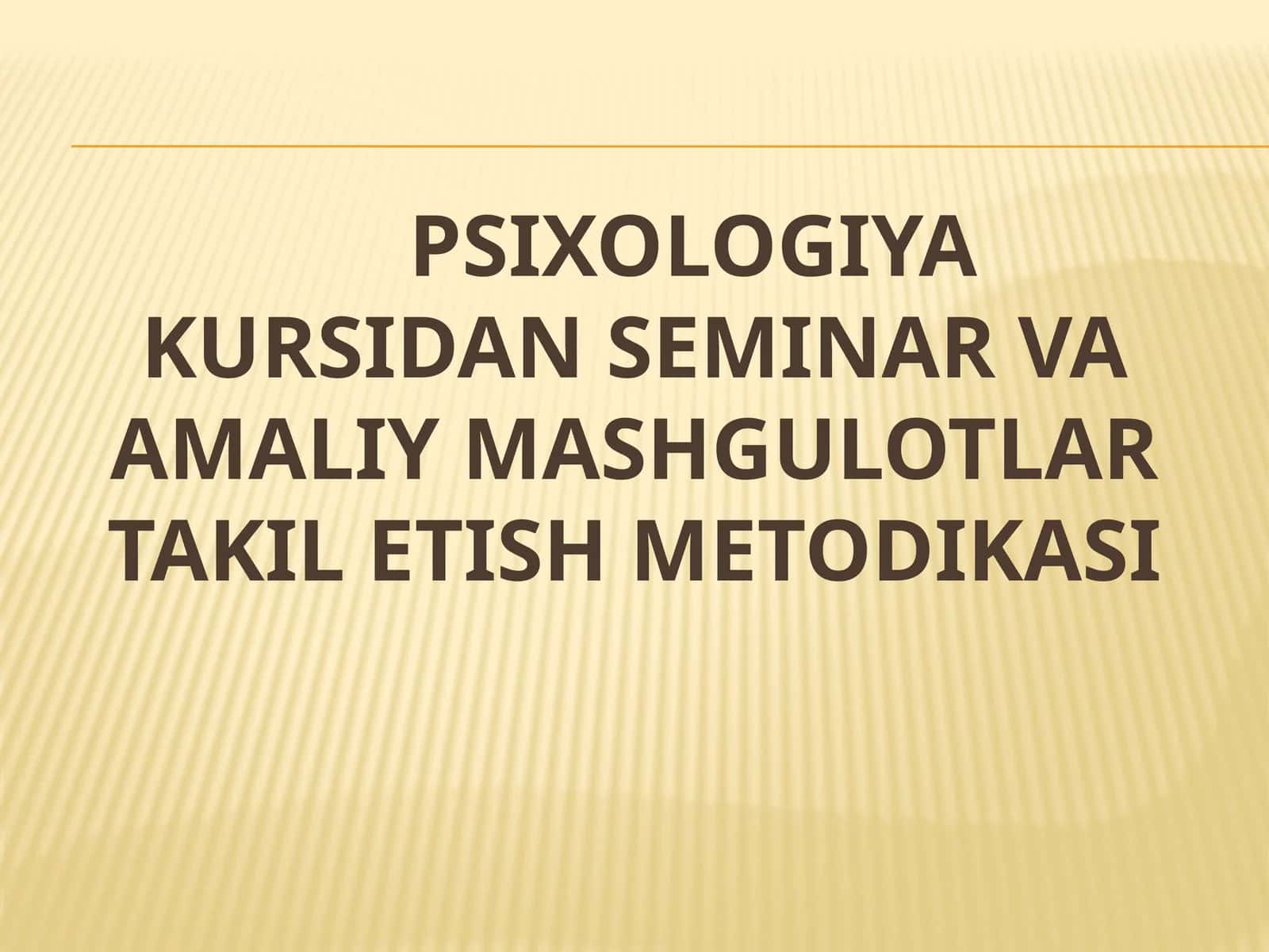 PSIXOLOGIYA KURSIDAN SEMINAR VA AMALIY MASHGULOTLAR TAKIL ETISH METODIKASI 1