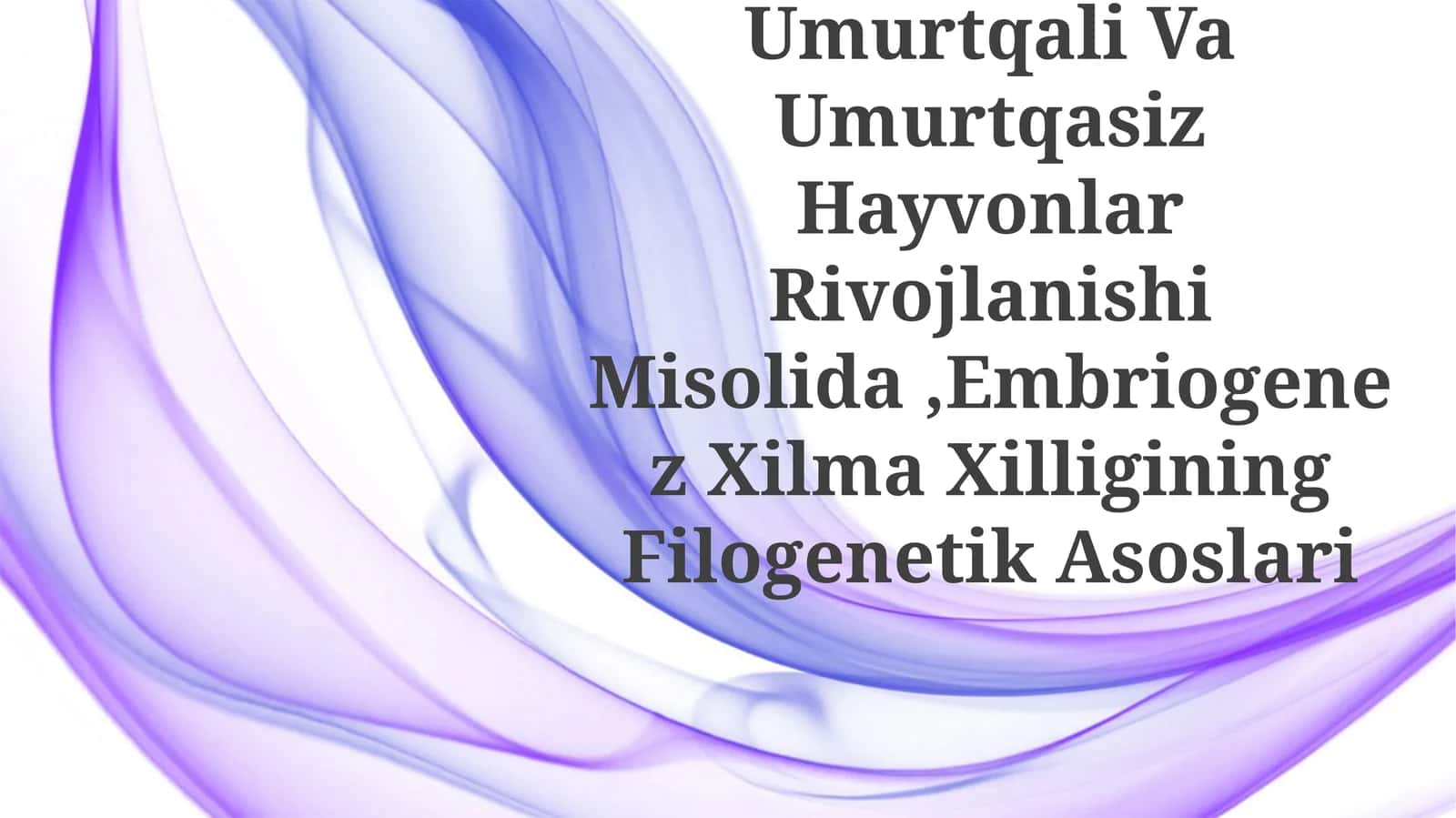 Umurtqali Va Umurtqasiz Hayvonlar Rivojlanishi Misolida, Embriogenez Xilma XilliginingFilogenetik Asoslari 1