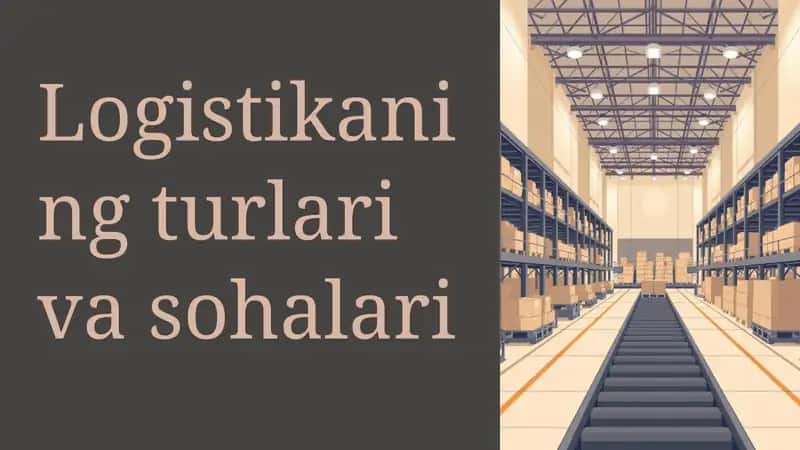 Logistikaning turlari va sohalari 1
