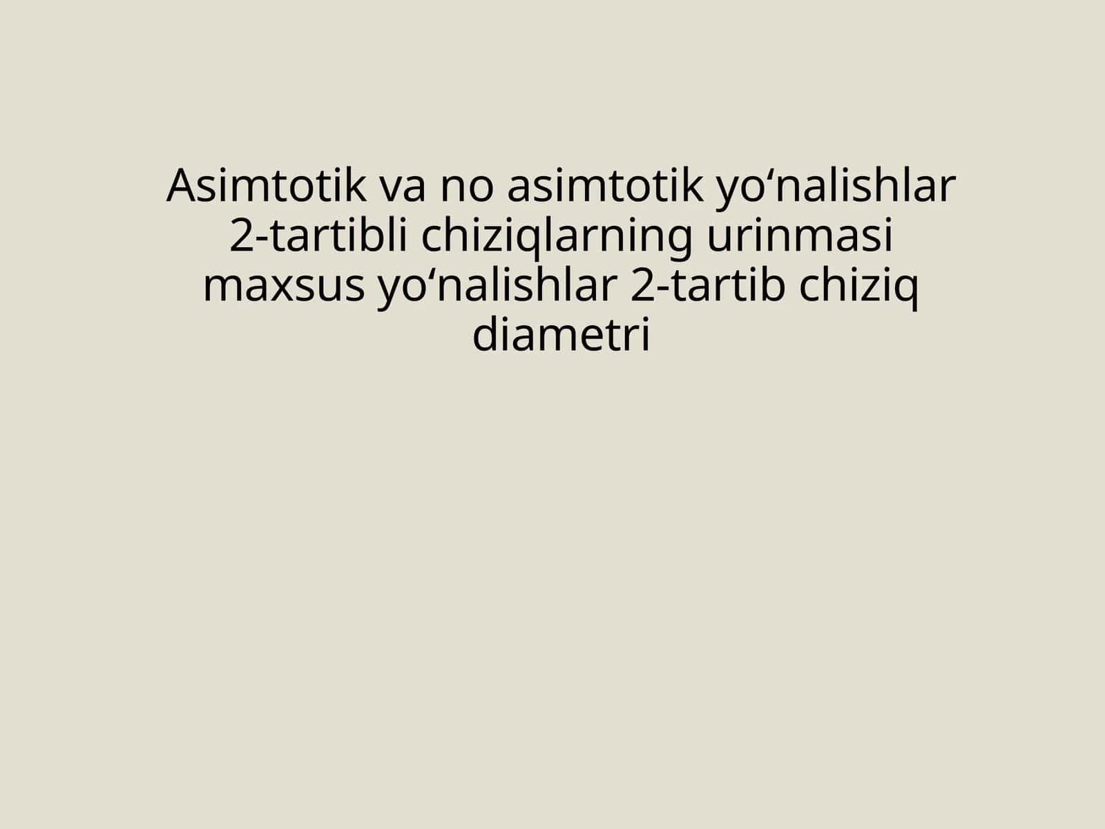 Asimtotik va no asimtotik yoʻnalishlar 2-tartibli chiziqlarning urinmasi maxsus yoʻnalishlar 2-tartib chiziq diametri 1