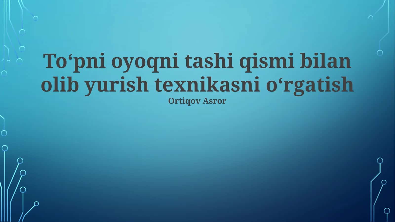 To'pni oyoqni tashi qismi bilan olib yurish texnikasni oʻrgatish 1