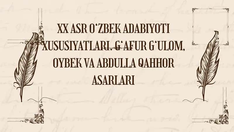XX ASR O‘ZBEK ADABIYOTI XUSUSIYATLARI. G‘AFUR G‘ULOM, OYBEK VA ABDULLA QAHHOR ASARLARI 1