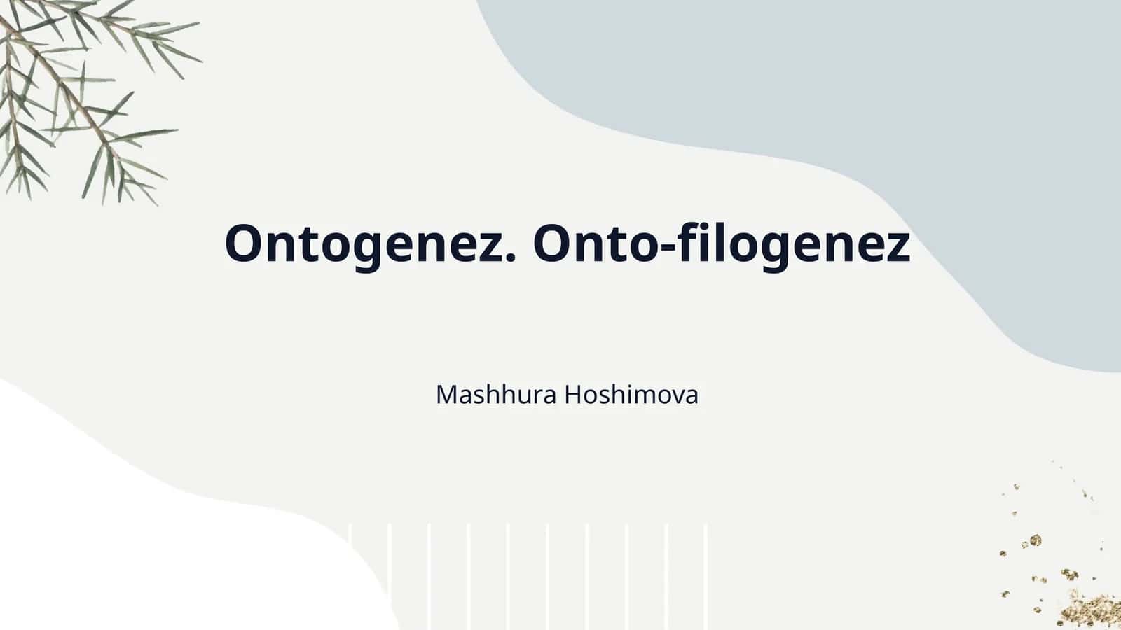 Ontogenez. Onto-filogenez 1