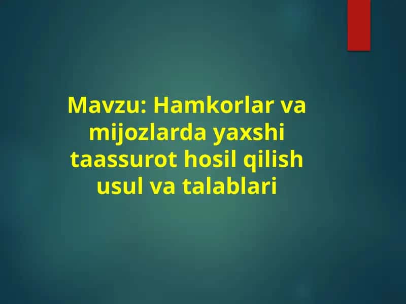 Hamkorlar va mijozlarda yaxshi taassurot hosil qilish usul va talablari 1