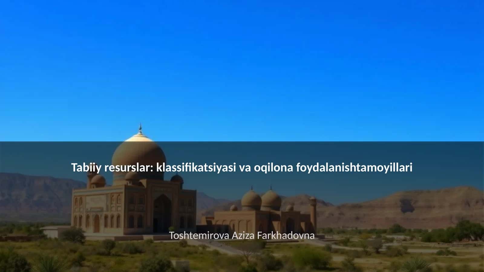 Tabiiy resurslar: klassifikatsiyasi va oqilona foydalanishtamoyillari 1
