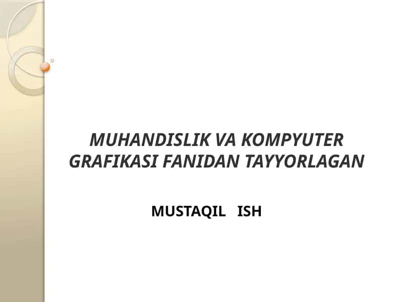 MUHANDISLIKVA KOMPYUTER GRAFIKASI FANIDAN TAYYORLAGAN MUSTAQILISH 1