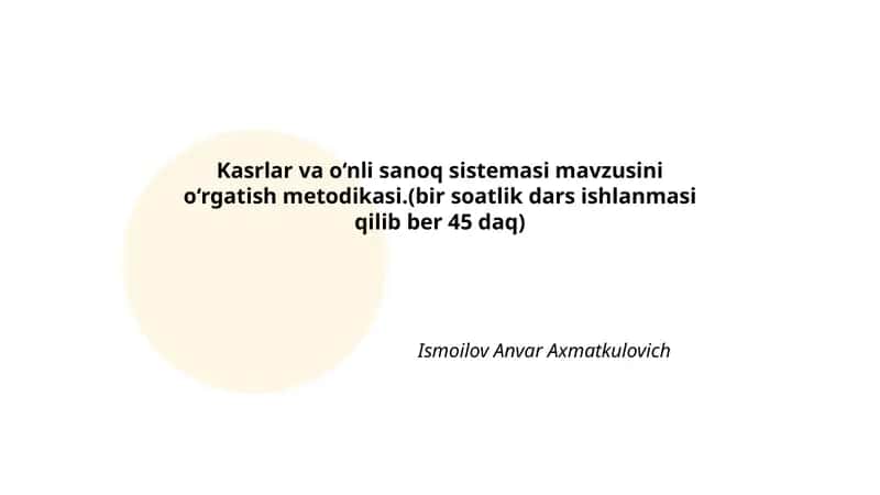 Kasrlar va o‘nli sanoq sistemasi mavzusini o‘rgatish metodikasi 1