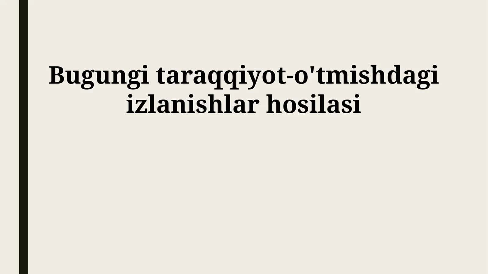 Bugungi taraqqiyot-o'tmishdagi izlanishlar hosilasi 1