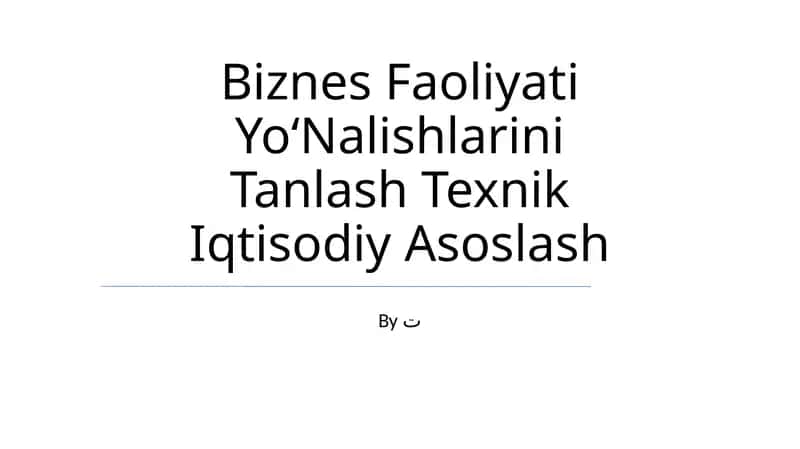 Biznes Faoliyati YoʻNalishlarini Tanlash Texnik Iqtisodiy Asoslash 1