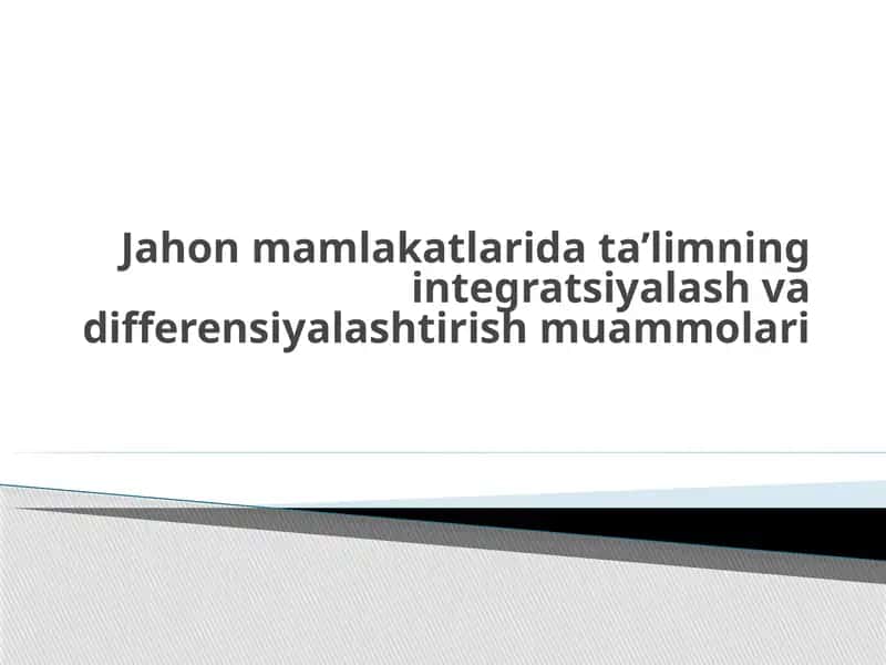 Jahon mamlakatlarida ta’limning integratsiyalash va differensiyalashtirish muammolari 1