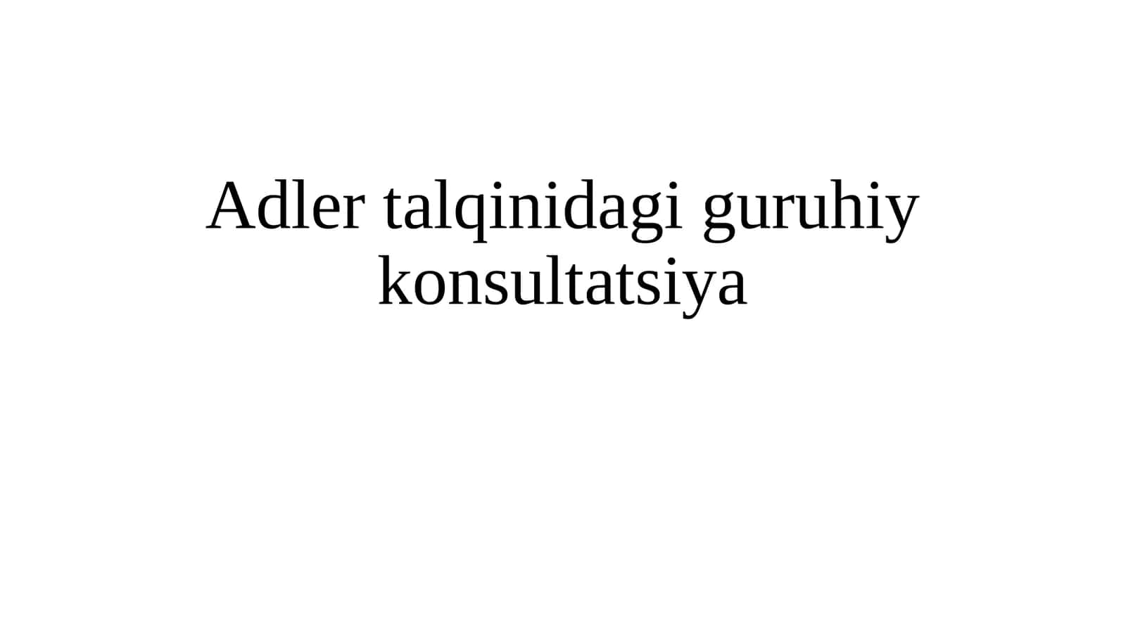 Adler talqinidagi guruhiy konsultatsiya 1