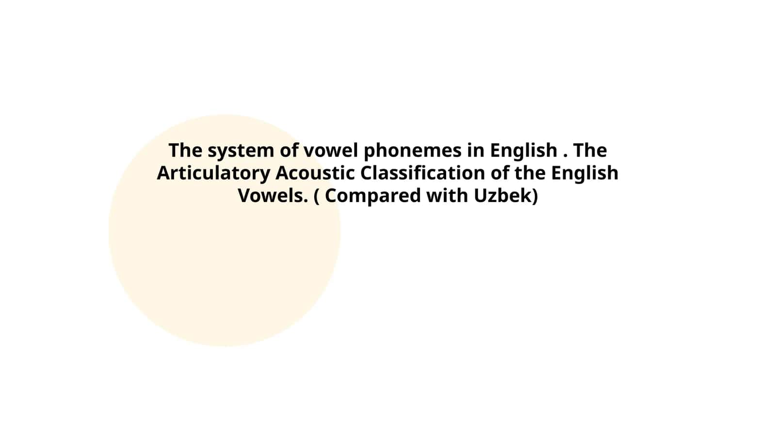 The system of vowel phonemes in English. The Articulatory Acoustic Classification of the English Vowels. ( Compared with Uzbek) 1
