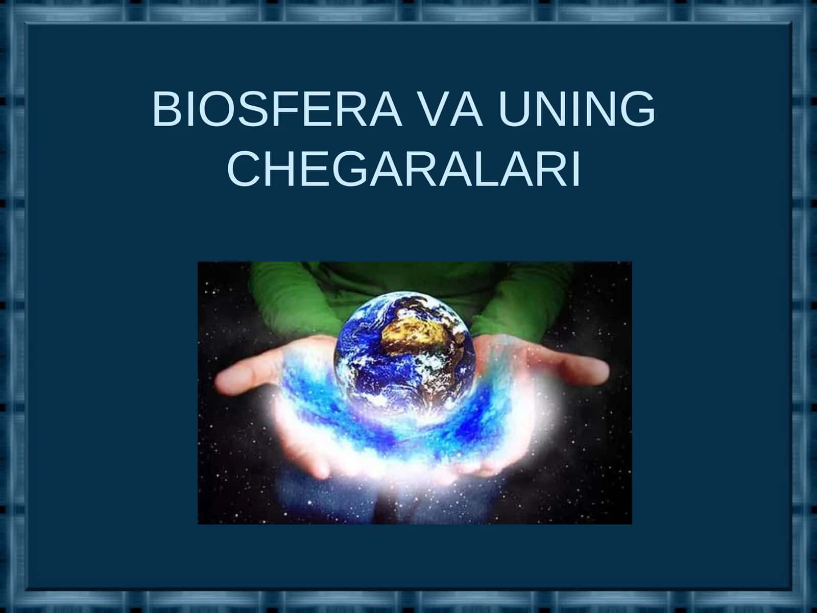 BIOSFERA VA UNING CHEGARALARI 1