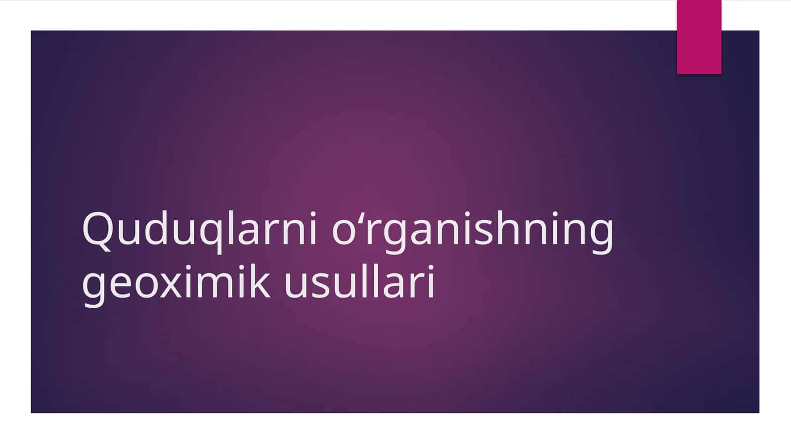 Quduqlarni o‘rganishning geoximik usullari 1
