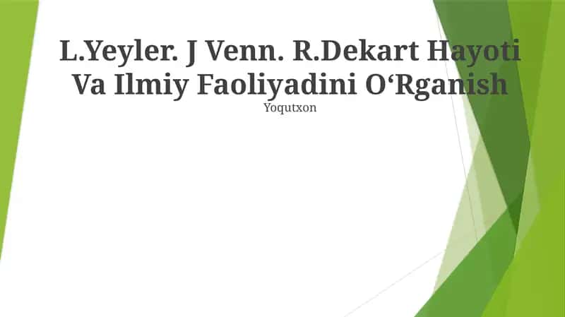 L.Yeyler. J Venn. R.Dekart Hayoti Va Ilmiy Faoliyadini OʻRganish 1