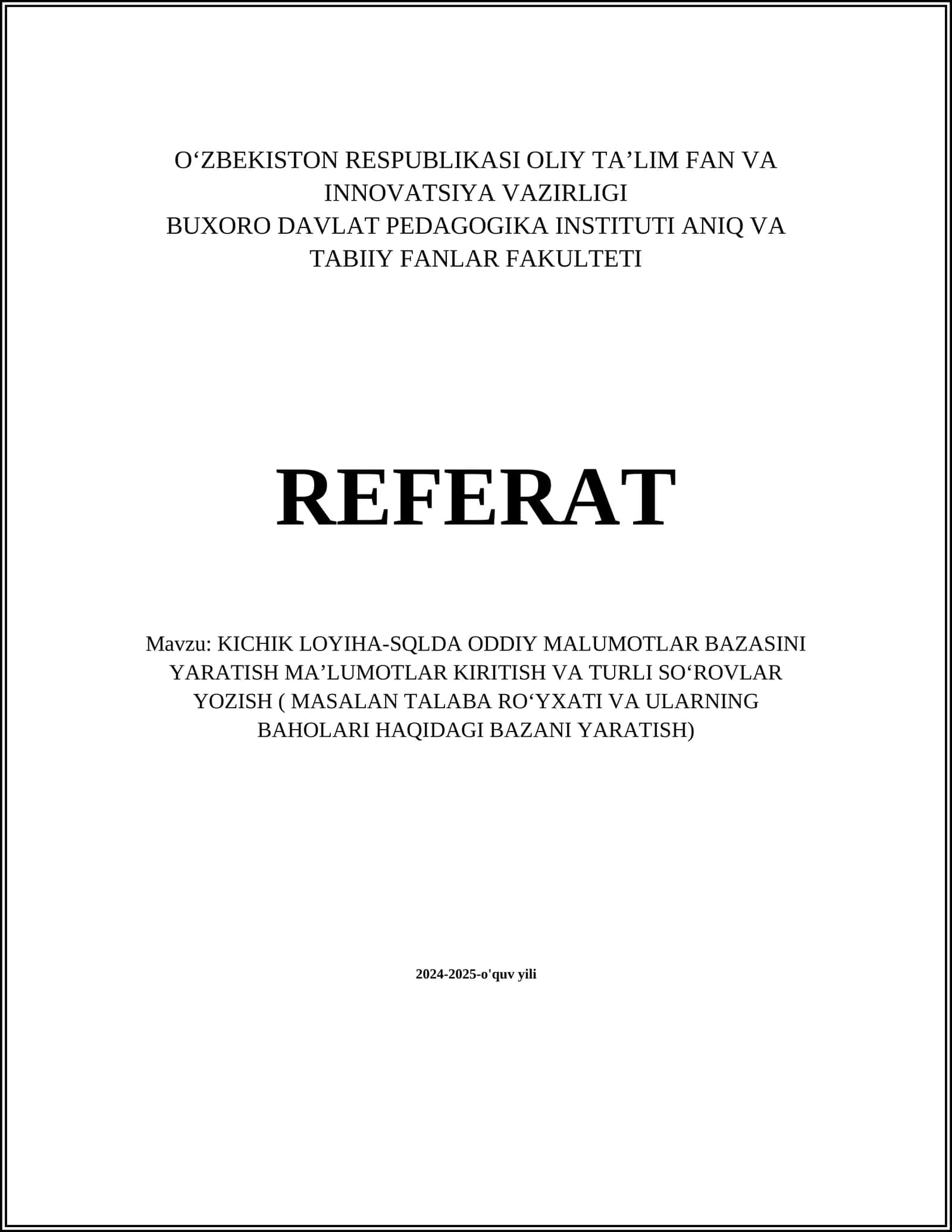 KICHIK LOYIHA-SQLDA ODDIY MALUMOTLAR BAZASINI YARATISH MAʼLUMOTLAR KIRITISH VA TURLI SOʻROVLAR YOZISH ( MASALAN TALABA ROʻYXATI VA ULARNING BAHOLARI HAQIDAGI BAZANI YARATISH) 1
