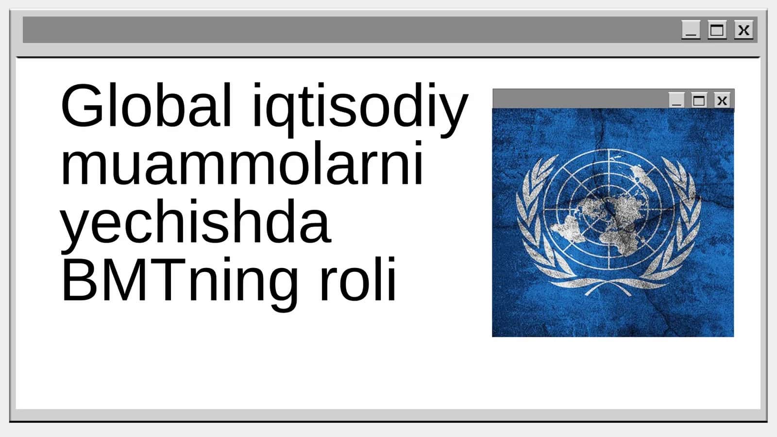 Global iqtisodiy muammolarni yechishda BMT ning roli 1