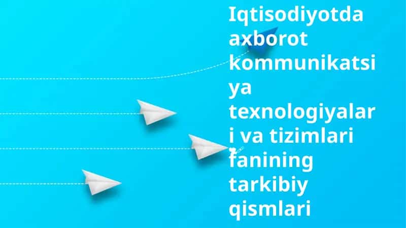 Iqtisodiyotda axborot kommunikatsiya texnologiyalari va tizimlari fanining tarkibiy qismlari 1
