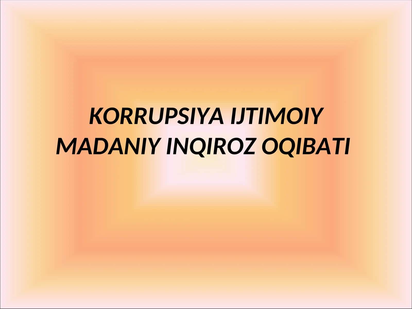 KORRUPSIYA IJTIMOIY MADANIY INQIROZ OQIBATI 1