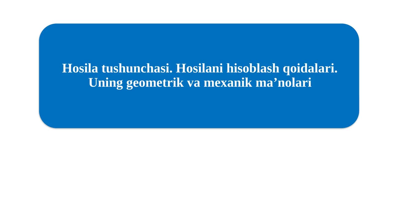 Hosila tushunchasi. Hosilani hisoblash qoidalari. Uning geometrik va mexanik ma'nolari 1