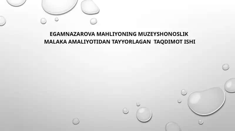Egamnazarova Mahliyoning muzeyshonoslik malaka amaliyotidan tayyorlagan taqdimot ishi 1