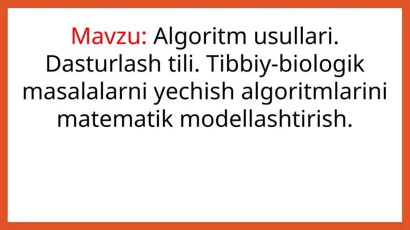 Algoritm usullari. Dasturlash tili. Tibbiy-biologik masalalarni yechish algoritmlarini matematik modellashtirish 1