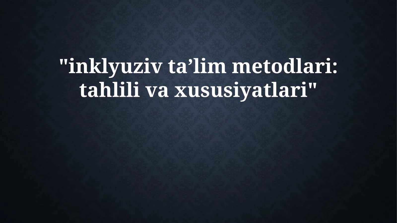 inklyuziv taʼlim metodlari: tahlili va xususiyatlari 1
