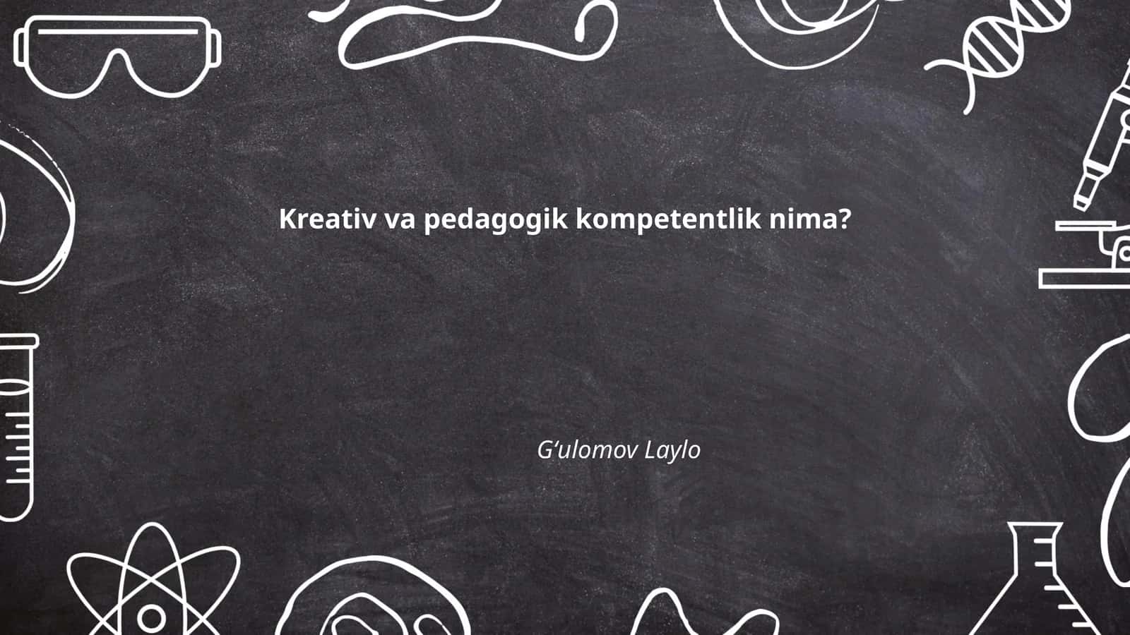 Kreativ va pedagogik kompetentlik nima? 1