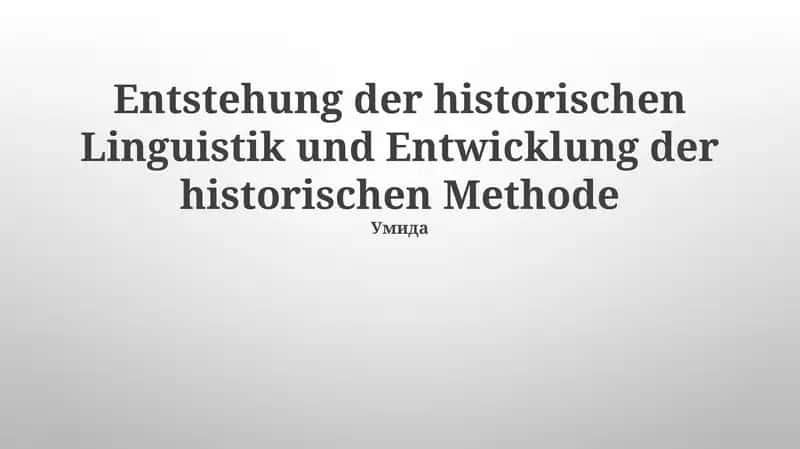 Die Entstehung der historischen Linguistik und die Entwicklung der historischen Methode 1