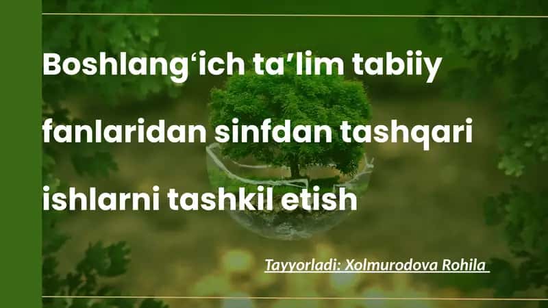 Boshlangʻich taʼlim tabiiy fanlaridan sinfdan tashqari ishlarni tashkil etish 1