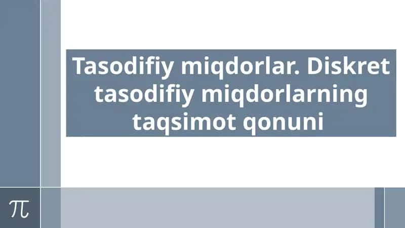 Tasodifiy miqdorlar. Diskret tasodifiy miqdorlarning taqsimot qonuni 1