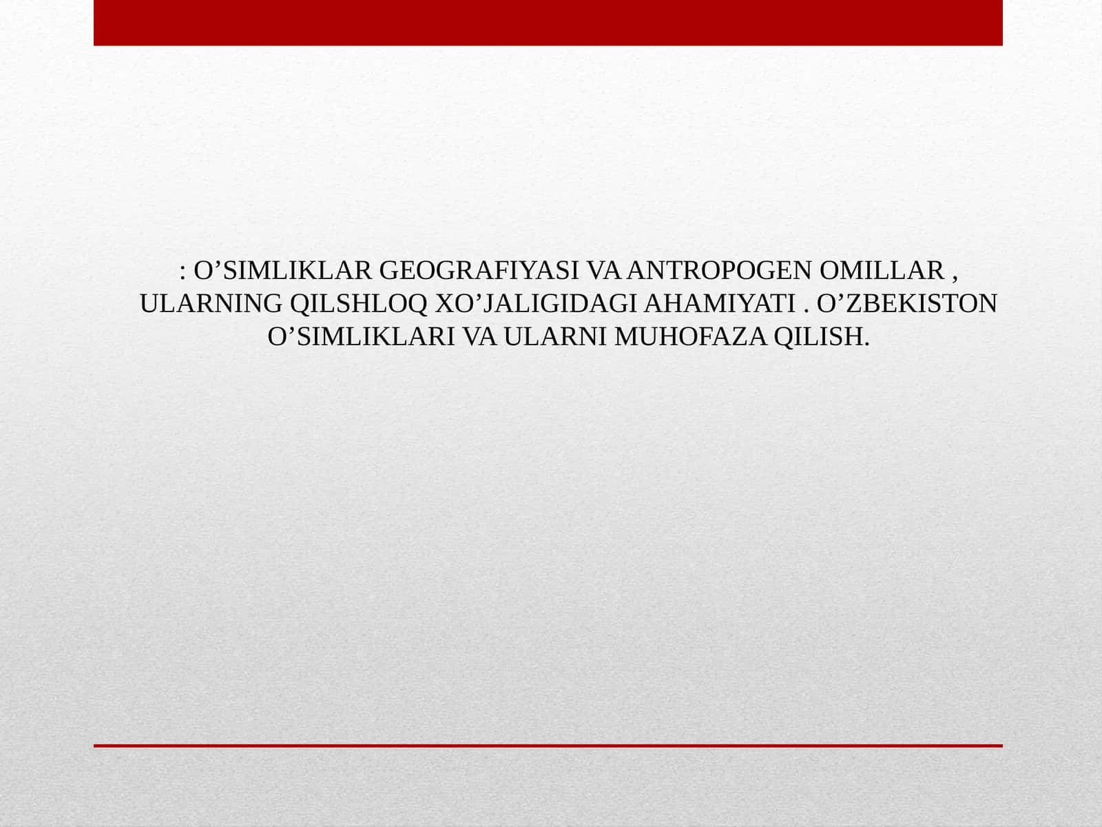 O'SIMLIKLAR GEOGRAFIYASI VA ANTROPOGEN OMILLAR, ULARNING QILSHLOQ XO’JALIGIDAGI AHAMIYATI 1