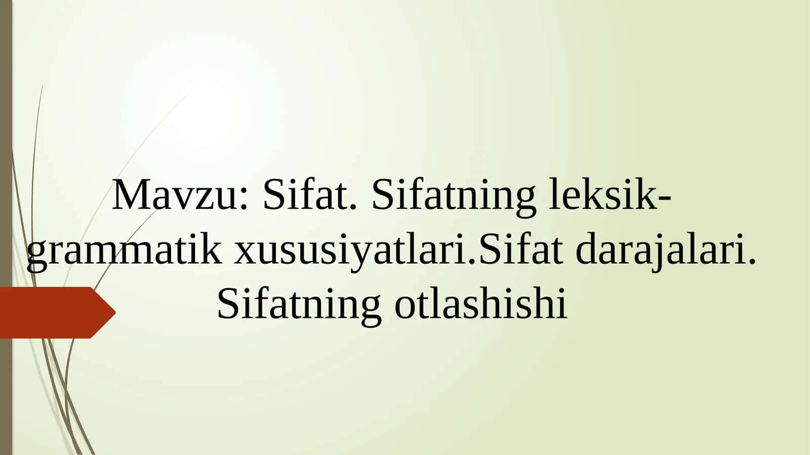 Sifat. Sifatning leksik-grammatik xususiyatlari.Sifat darajalari. Sifatning otlashishi 1
