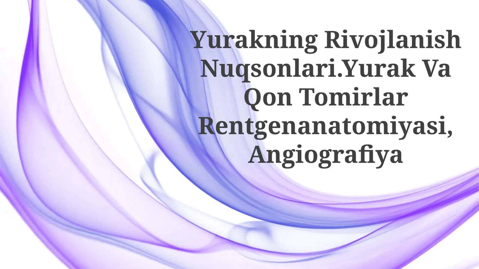 Yurakning Rivojlanish Nuqsonlari.Yurak Va Qon TomirlarRentgenanatomiyasi, Angiografiya 1