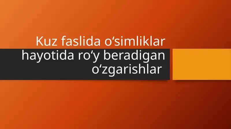Kuz faslida o‘simliklar hayotida ro‘y beradigan o‘zgarishlar 1