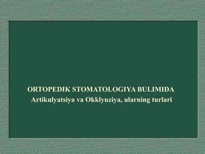 Ortopedik stomatologiya bo‘limida Artikulatsiya va oklyuziya, ularning turlari 1
