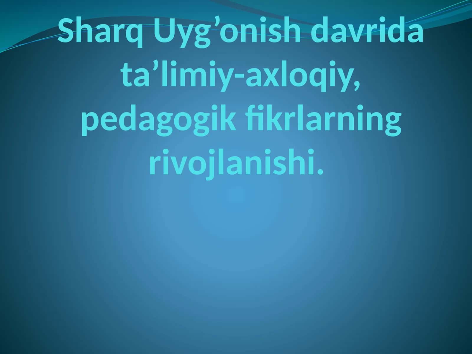 Sharq Uyg’onish davrida ta’limiy-axloqiy, pedagogik fikrlarning rivojlanishi 1