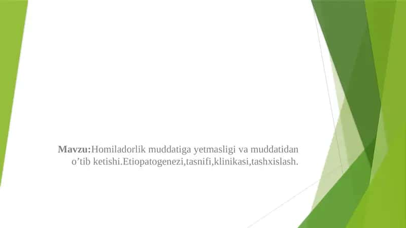 Homiladorlik muddatiga yetmasligi va muddatidan o’tib ketishi.Etiopatogenezi,tasnifi,klinikasi,tashxislash. 1