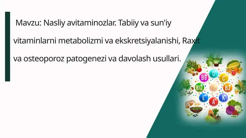Nasliy avitaminozlar. Tabiiy va sun'iy vitaminlarni metabolizmi va ekskretsiyalanishi, Raxit va osteoporoz patogenezi va davolash usullari. 1