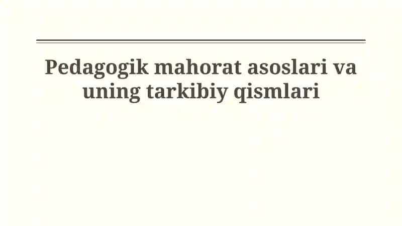 Pedagogik mahorat asoslari va uning tarkibiy qismlari