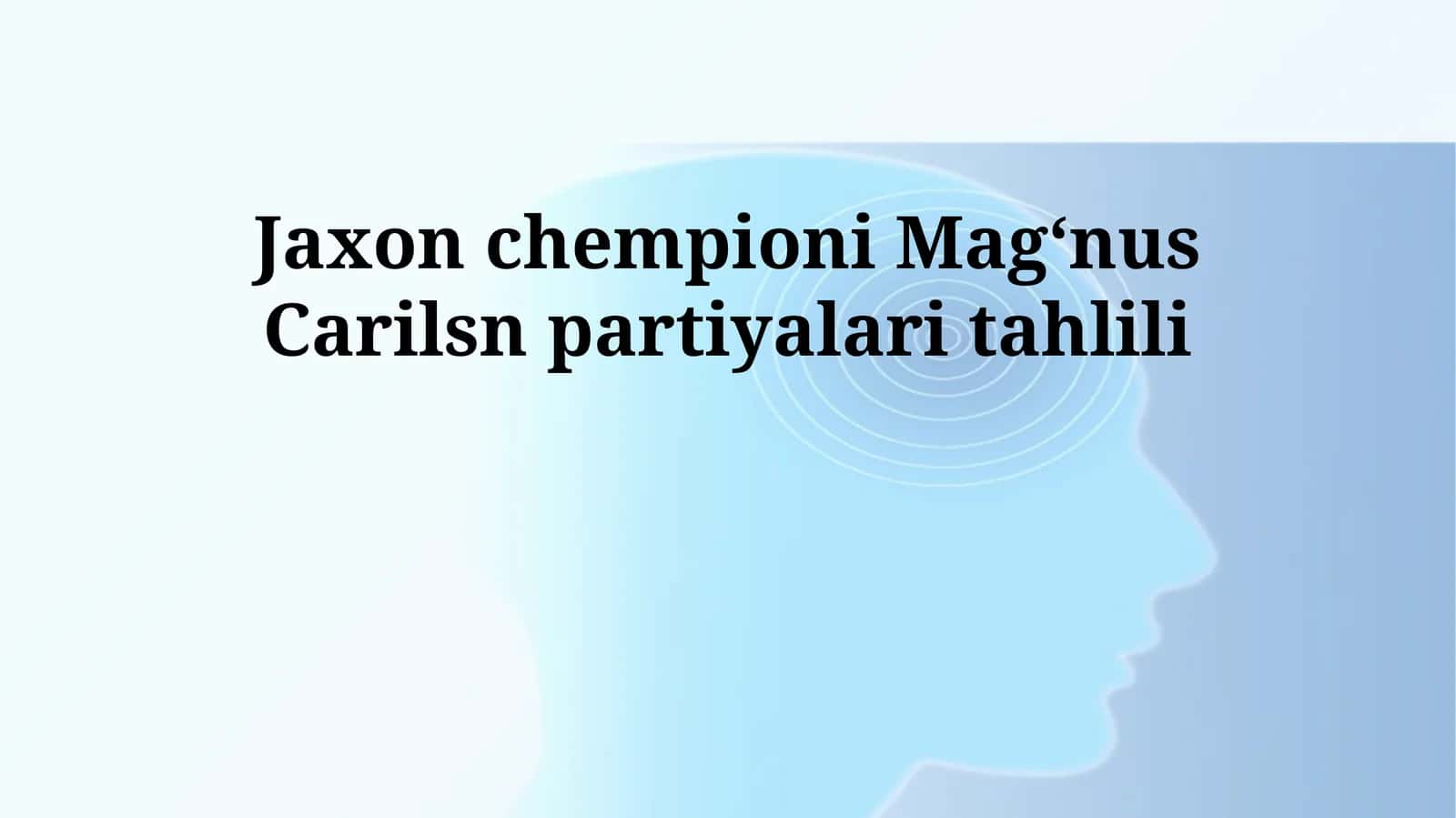 Jaxon chempioni Magʻnus Carilsn partiyalari tahlili 1