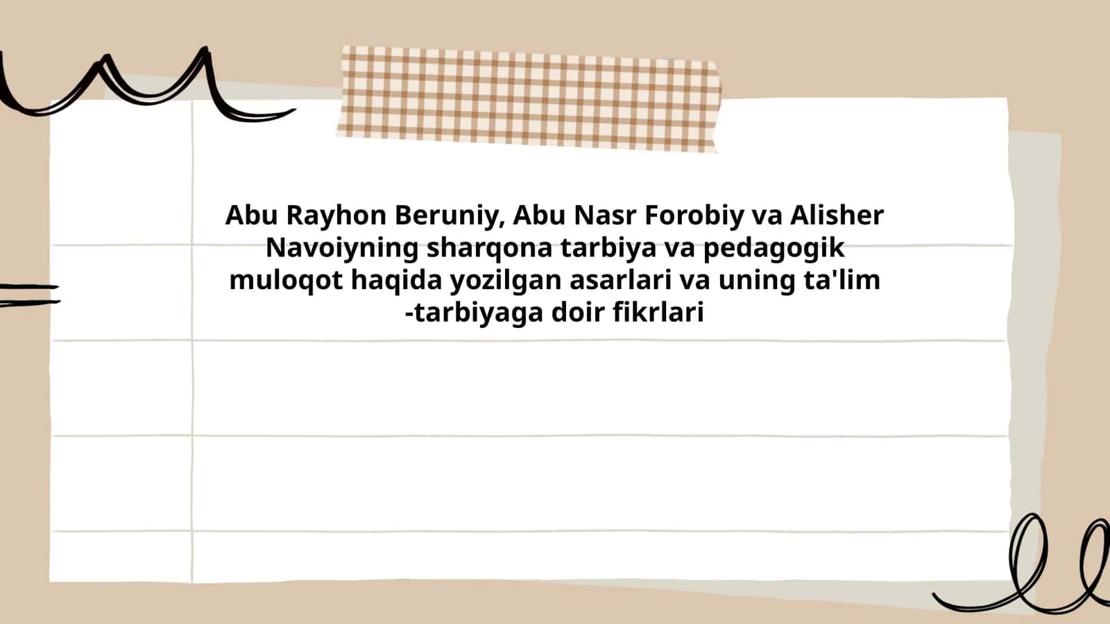 Abu Rayhon Beruniy, Abu Nasr Forobiy va Alisher Navoiyning sharqona tarbiya va pedagogik muloqot haqida yozilgan asarlari va uning ta'lim -tarbiyaga doir fikrlari 1