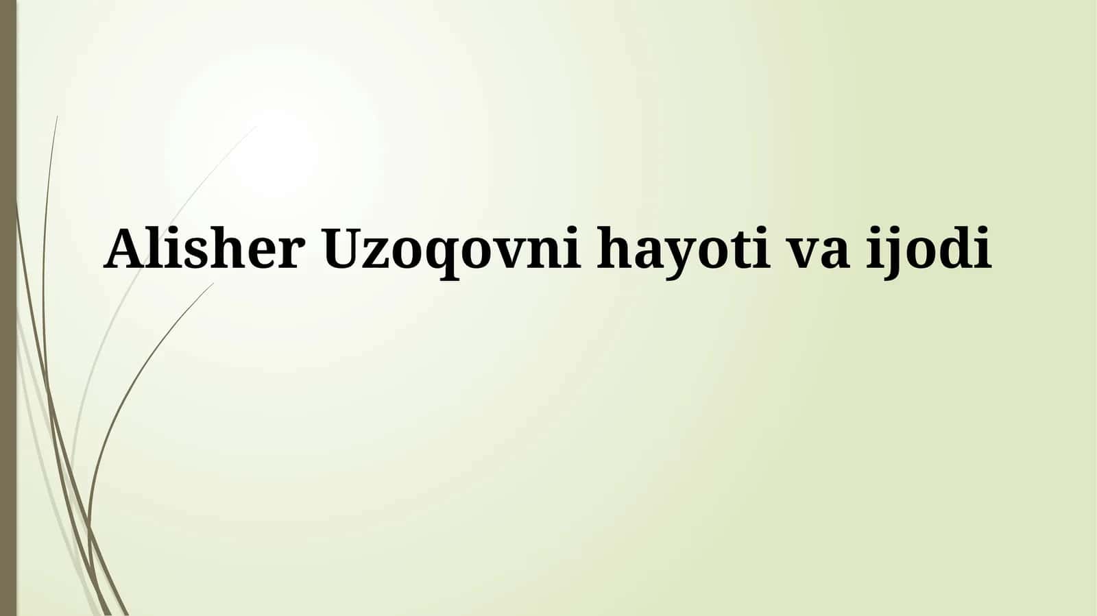 Alisher Uzoqovni hayotivaijodi 1