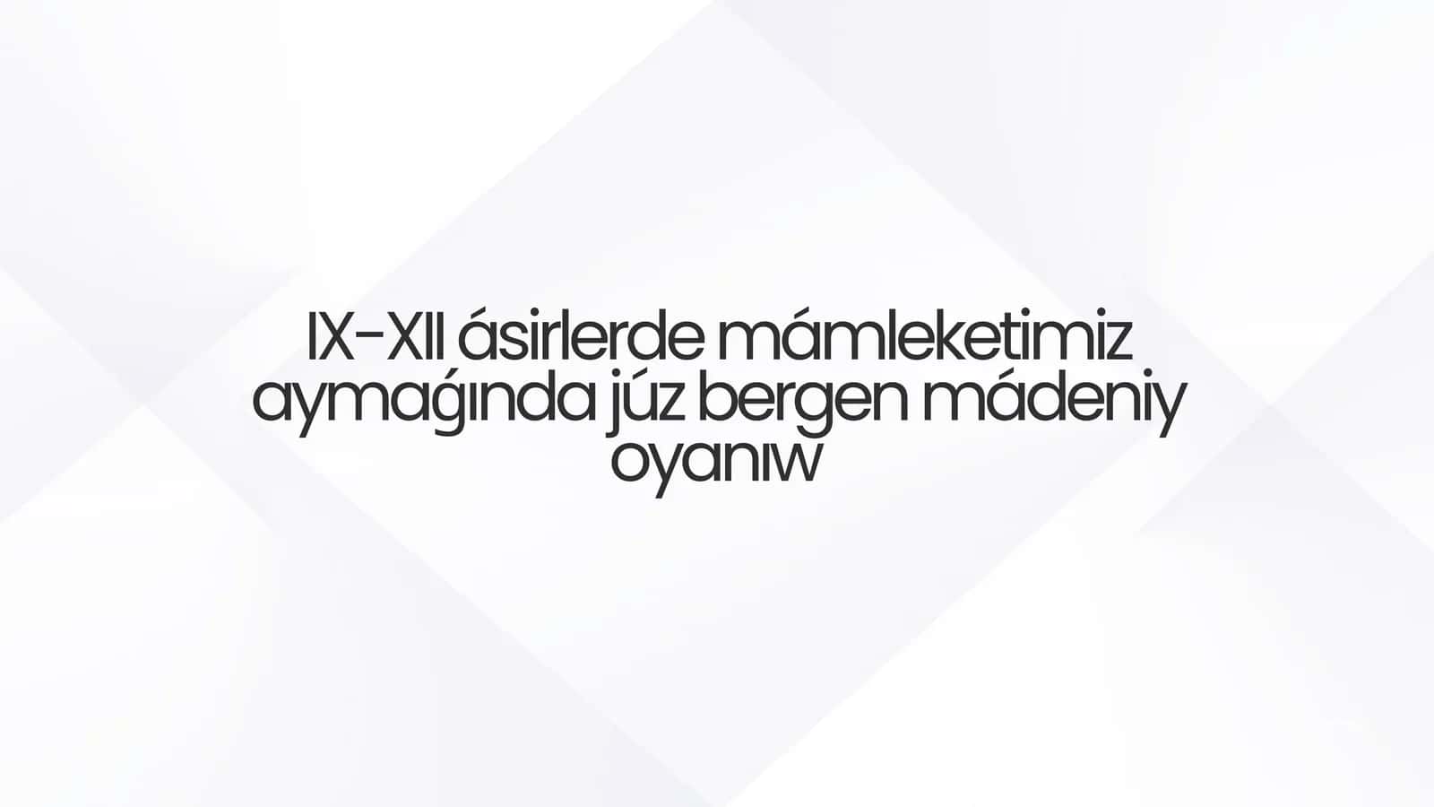 IX-XII ásirlerde mámleketimiz aymaǵında júz bergen mádeniy oyanıw 1